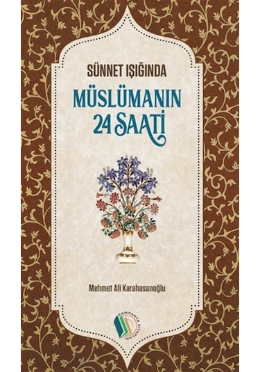 Müslümanın 24 Saati / Sünnet Işığında / M. Ali Karahasanoğlu