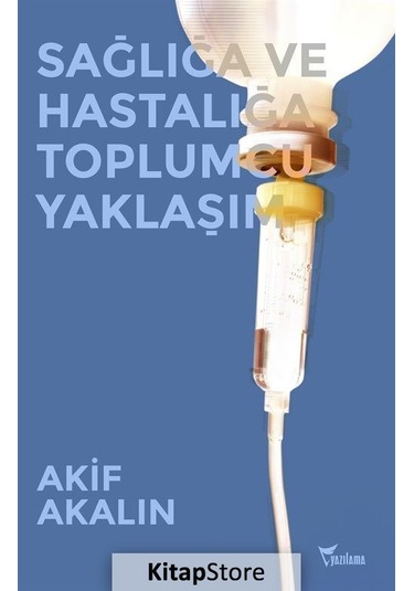 Sağlığa ve Hastalığa Toplumcu Yaklaşım - Akif Akalın - Yazılama