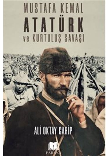 Mustafa Kemal Atatürk Ve Kurtuluş Savaşı / Ali Oktay Garip