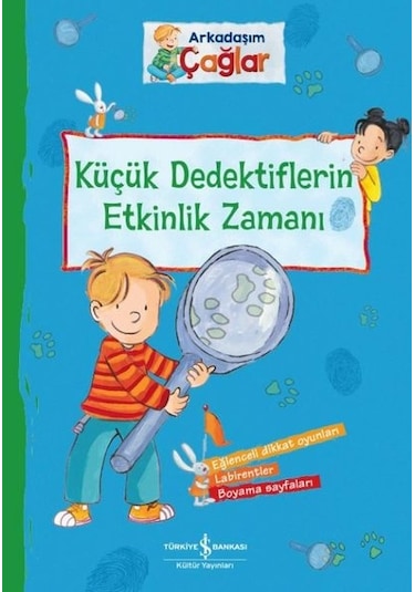 Küçük Dedektiflerin Etkinlik Zamanı - Arkadaşım Çağlar - Brigette Paul - İş Bankası Kültür Yayınları