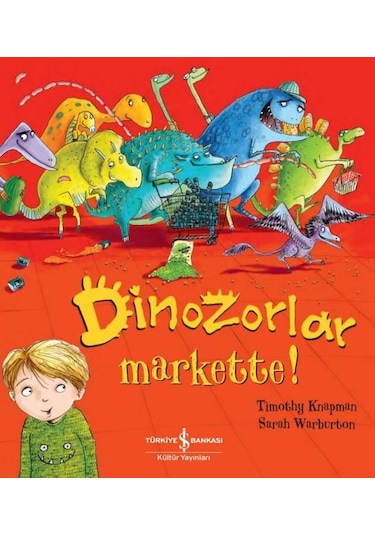 Dinozorlar Markette! - Timothy Knapman - İş Bankası Kültür Yayınları