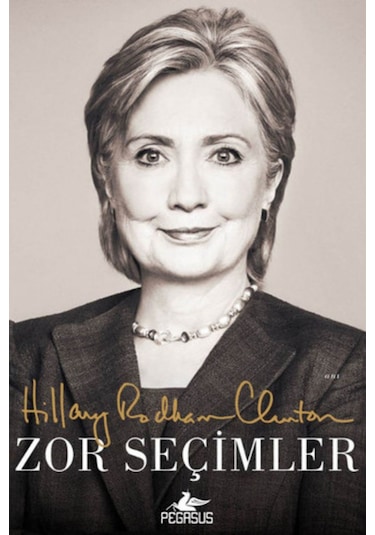 Zor Seçimler - Hillary Rodham Clinton - Pegasus