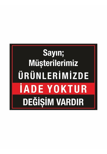 Mağaza İşyeri Dükkan İade Yoktur Değişim Vardır Uyarı Levhası