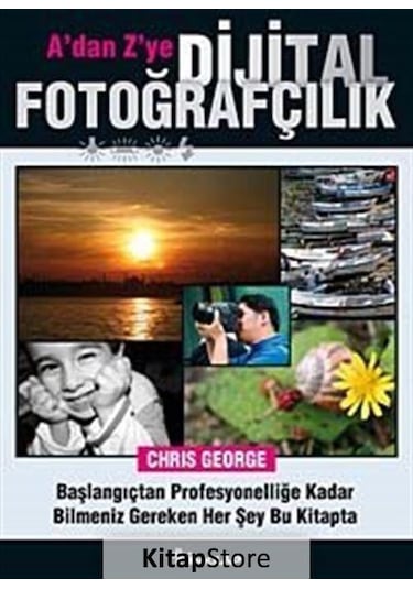 A'dan Z'ye Dijital Fotoğrafçılık Kitabı / Chris Mcgeorge