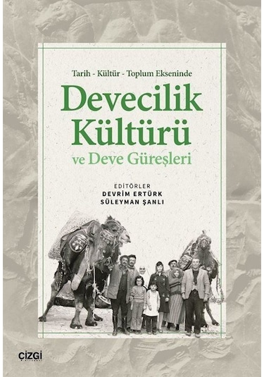 Tarih Kültür Toplum Ekseninde Devecilik Kültürü Ve Deve Güreşl...