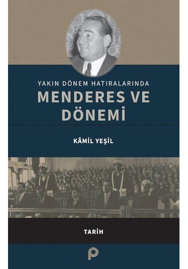 Yakın Dönem Hatıralarında Menderes Ve Dönemi / Kamil Yeşil
