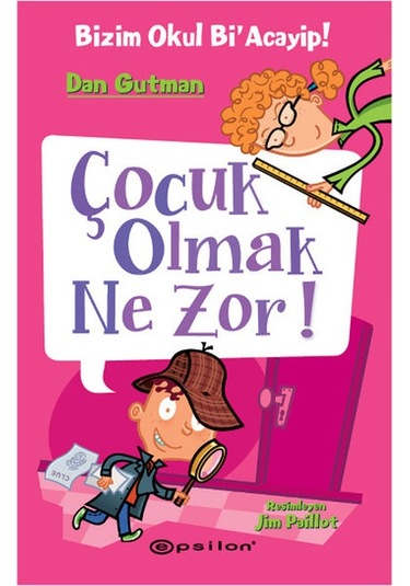 Çocuk Olmak Ne Zor!-Bizim Okul Bi'Acayip! - Dan Gutman - Epsilon Yayınevi