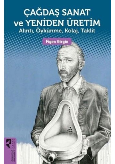 Çağdaş Sanat ve Yeniden Üretim - Figen Girgin - Hayalperest Yayınevi