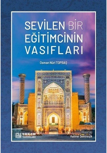 Sevilen Bir Eğitimcinin Vasıfları / Osman Nuri Topbaş
