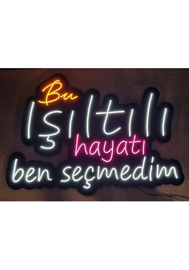 Bu Işıltılı Hayatı Ben Seçmedim Yazılı Neon Led Duvar AydınlatmasI