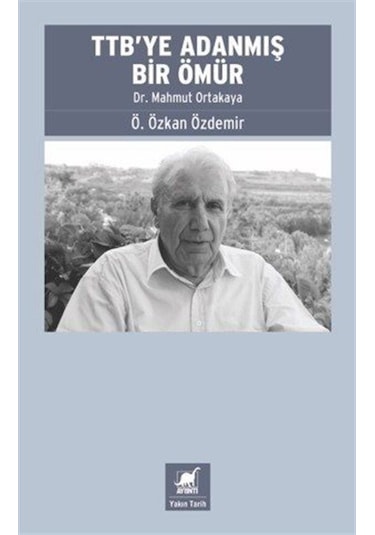 Ttb'ye Adanmış Bir Ömür: Dr. Mahmut Ortakaya / Ö. Özkan Özdemir