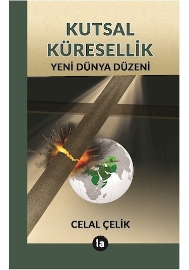 Kutsal Küresellik - Yeni Dünya Düzeni - Celal Çelik - La Kitap