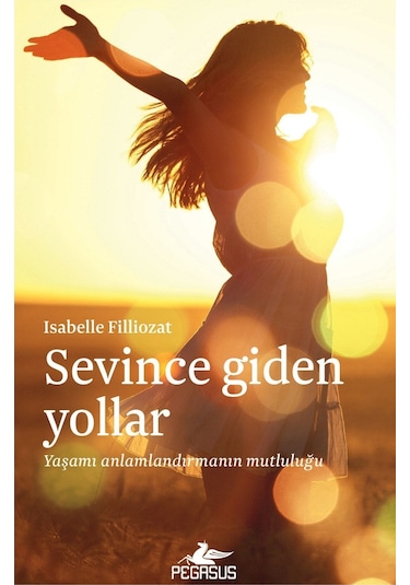 Sevince Giden Yollar: Yaşamı Anlamlandırmanın Mutluluğu