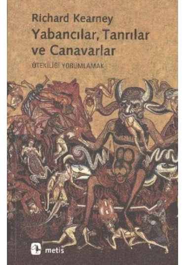 Yabancılar Tanrılar ve Canavarlar - Richard Kearney - Metis Yayınları