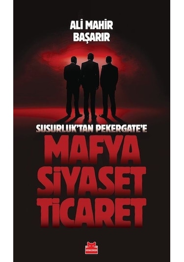 Susurluk'tan Pekergate'e Mafya Siyaset Ticaret - Ali Mahir Başarır - Kırmızı Kedi