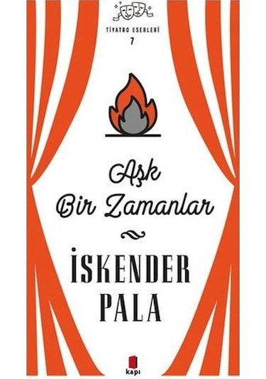 Aşk Bir Zamanlar - Tiyatro Eserleri 7 - İskender Pala - Kapı Yayınları