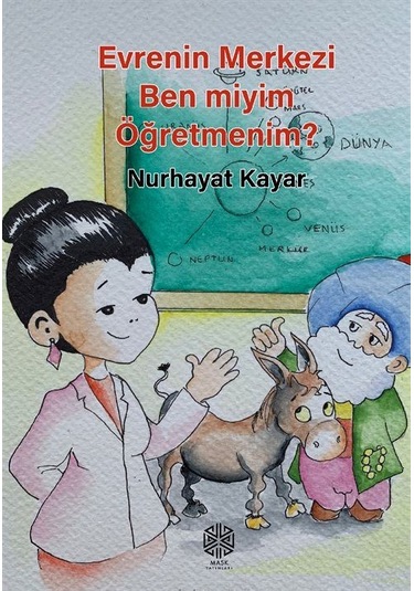 Evrenin Merkezi Ben Miyim Öğretmenim / Nurhayat Kayar