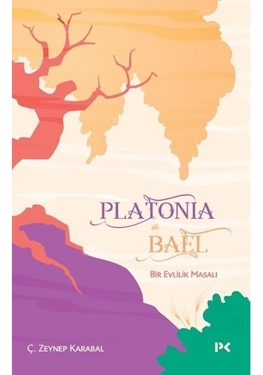 Platonia ile Bael - Bir Evlilik Masalı - Ç. Zeynep Karabal - Profil Kitap
