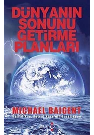 Dünyanın Sonunu Getirme Planları / Michael Baigent
