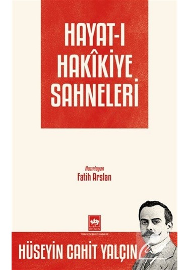Hayat-ı Hakîkiye Sahneleri / Hüseyin Cahit Yalçın