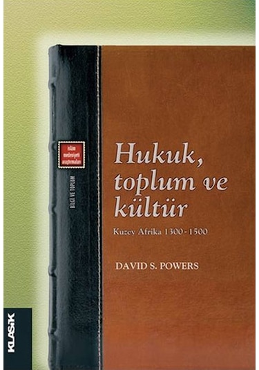 Hukuk Toplum ve Kültür - David S. Powers - Klasik Yayınları