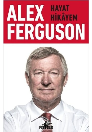 Alex Ferguson: Hayat Hikayem - Alex Ferguson