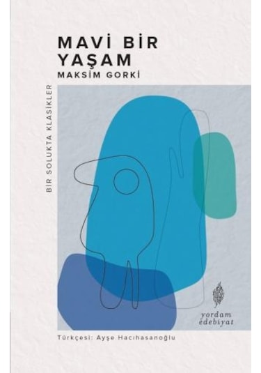 Mavi Bir Yaşam - Bir Solukta Klasikler - Maksim Gorki - Yordam Edebiyat