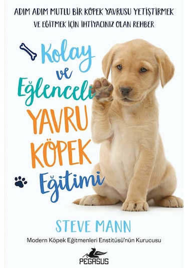 Kolay Ve Eğlenceli Yavru Köpek Eğitimi - Steve Mann