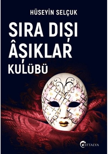 Sıra Dışı Aşıklar Kulübü - Hüseyin Selçuk - Eftalya Yayınları