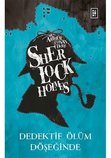 Sherlock Holmes - Dedektif Ölüm Döşeğinde - Arthur Conan Doyle - Parodi Yayınları