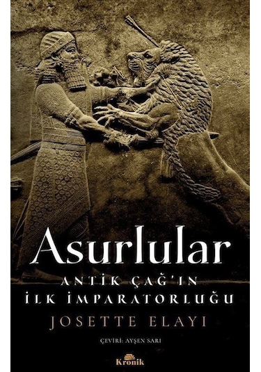 Asurlular - Antik Çağ'ın İlk İmparatorluğu - Josette Elayi - Kronik Kitap