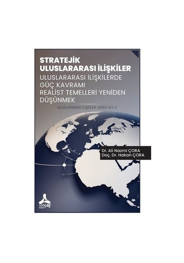 Stratejik Uluslararası İlişkiler Uluslararası İlişkilerde Güç Kavramı Realist Temelleri Yeniden Düşünmek Uluslararası İlişkiler Serisi No: 5
