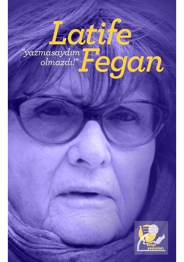 Yazmasaydım Olmazdı - Latife Fegan