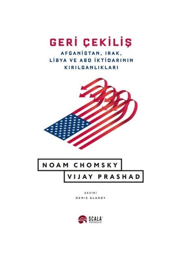 Geri Çekiliş - Afganistan Irak Libya ve ABD İktidarının Kırılganlıkları - Noam Chomsky - Scala Yayıncılık