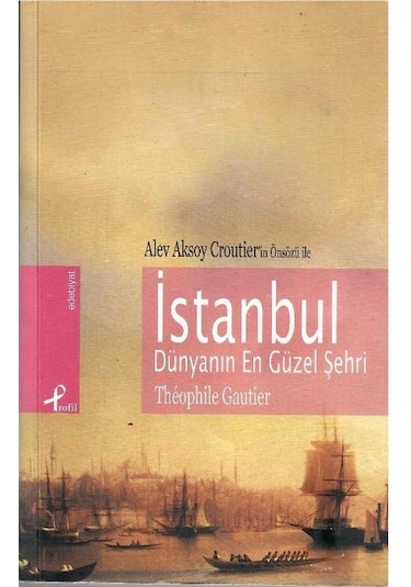İstanbul Dünyanın En Güzel Şehri - Theophile Gautier 1.baskı