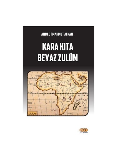 Kara Kıta Beyaz Zulüm - Ahmedi Mahmut Alkan - Zet Yayınları