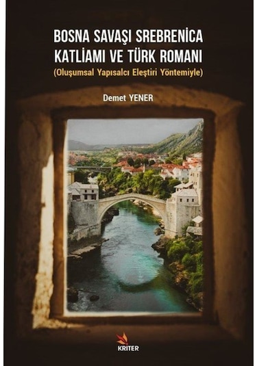 Bosna Savaşı Srebrenica Katliamı ve Türk Romanı - Demet Yener - Kriter