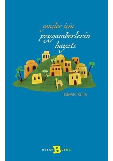Gençler İçin Peygamberlerin Hayatı - Osman Koca - Beyan