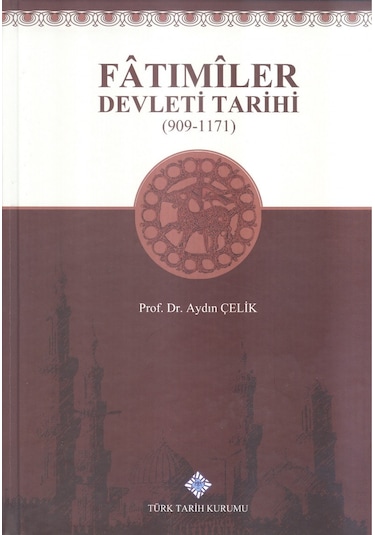Fatımiler Devleti Tarihi 909-1171 Aydın Çelik Türk Tarih Kuru
