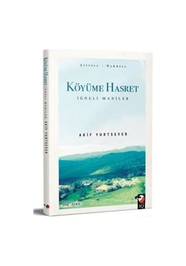 Köyüme Hasret - İğneli Maniler - Akif Yurtsever - IQ Kültür Sanat Yayıncılık