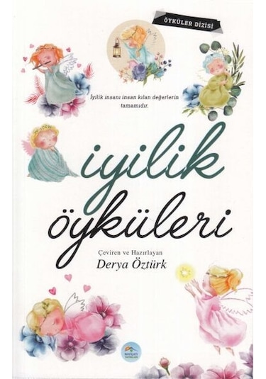 İyilik Öyküleri - Derya Öztürk - Mavi Çatı Yayınları