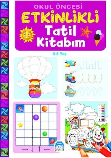 Okul Öncesi Etkinlikli Tatil Kitabım 4 - 5 Yaş- Martı Yayınları