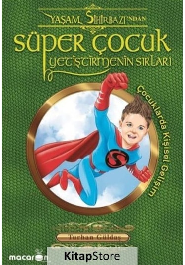 Süper Çocuk Yetiştirmenin Sırları -  Turhan Güldaş -  Macaron Yayınları