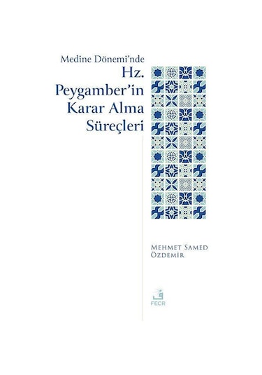 Medine Dönemi'nde Hz. Peygamber'in Karar Alma Süreçleri / Mehm...
