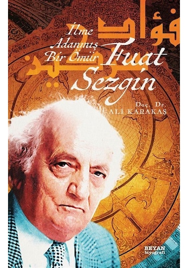 Fuat Sezgin İlme Adanmış Bir Ömür / Ali Karakaş