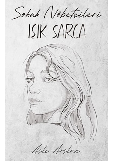 Sokak Nöbetçileri - Işık Sarca - Aslı Arslan - İndigo Kitap