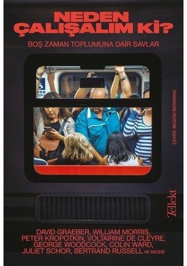 Neden Çalışalım ki? Boş Zaman Toplumuna Dair Savlar- Tellekt