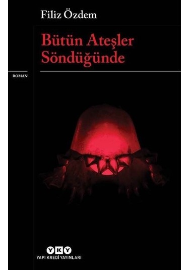 Bütün Ateşler Söndüğünde - Filiz Özdem - Yapı Kredi Yayınları