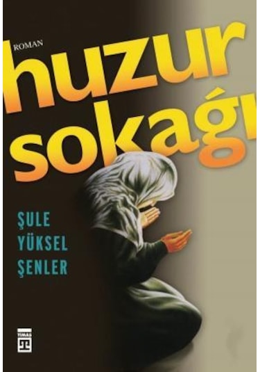 Huzur Sokağı - Şule Yüksel Şenler -  Timaş Yayınları
