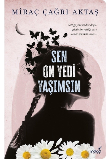 Sen On Yedi Yaşımsın - Miraç Çağrı Aktaş - İndigo Kitap